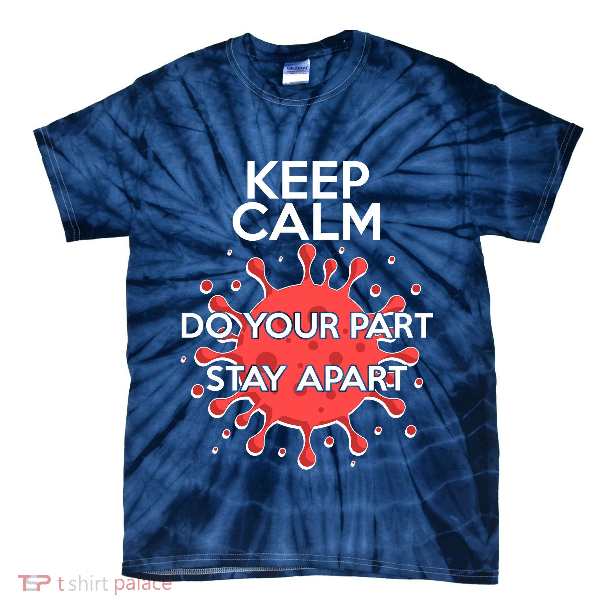 Keep Calm Do Your Part Stay Apart Virus Tie-Dye T-Shirt