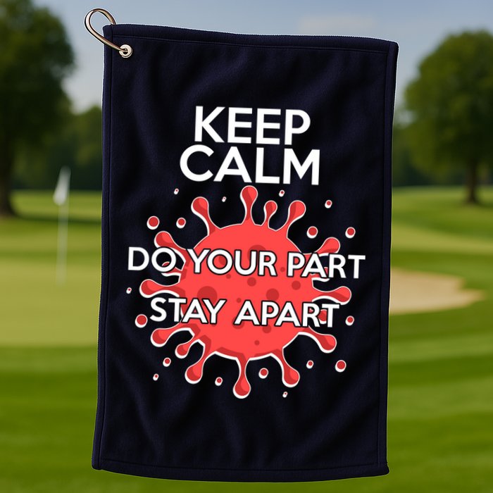 Keep Calm Do Your Part Stay Apart Virus Golf Towel