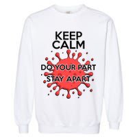 Keep Calm Do Your Part Stay Apart Virus Garment-Dyed Sweatshirt
