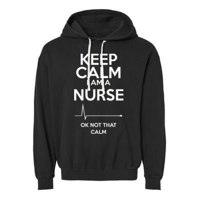 Keep Calm I Am A Nurse Pk Not That Calm Garment-Dyed Fleece Hoodie