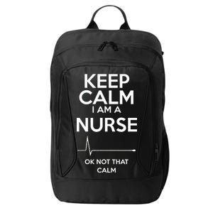 Keep Calm I Am A Nurse Pk Not That Calm City Backpack