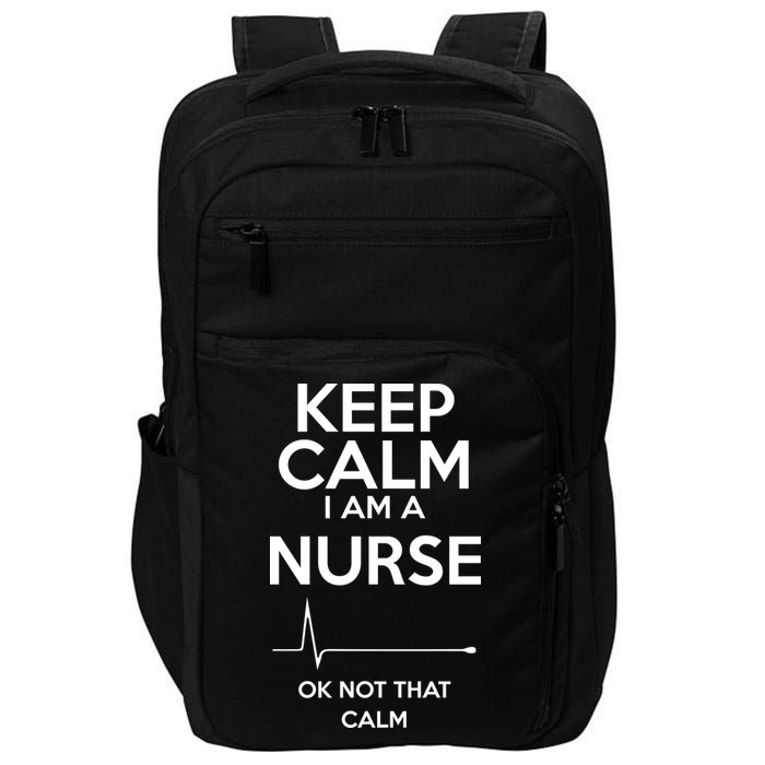 Keep Calm I Am A Nurse Pk Not That Calm Impact Tech Backpack