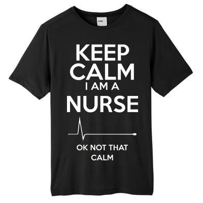 Keep Calm I Am A Nurse Pk Not That Calm Tall Fusion ChromaSoft Performance T-Shirt