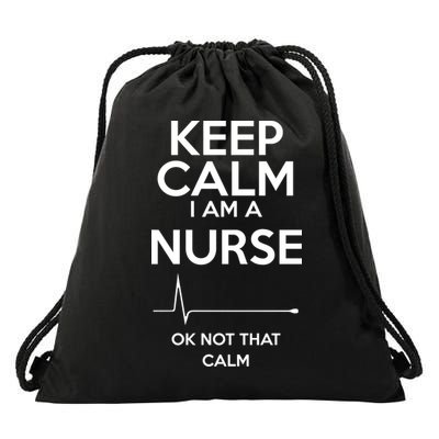 Keep Calm I Am A Nurse Pk Not That Calm Drawstring Bag