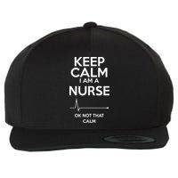 Keep Calm I Am A Nurse Pk Not That Calm Wool Snapback Cap
