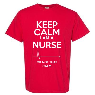 Keep Calm I Am A Nurse Pk Not That Calm Garment-Dyed Heavyweight T-Shirt