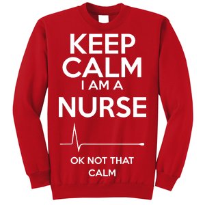 Keep Calm I Am A Nurse Pk Not That Calm Sweatshirt