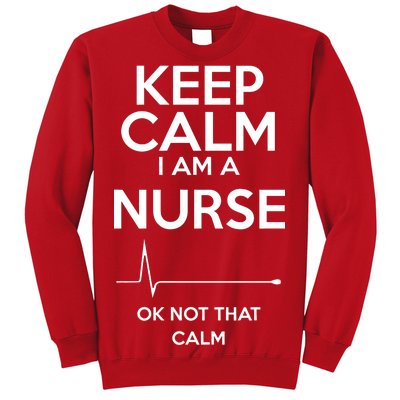 Keep Calm I Am A Nurse Pk Not That Calm Sweatshirt