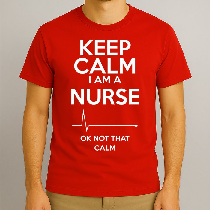 Keep Calm I Am A Nurse Pk Not That Calm T-Shirt