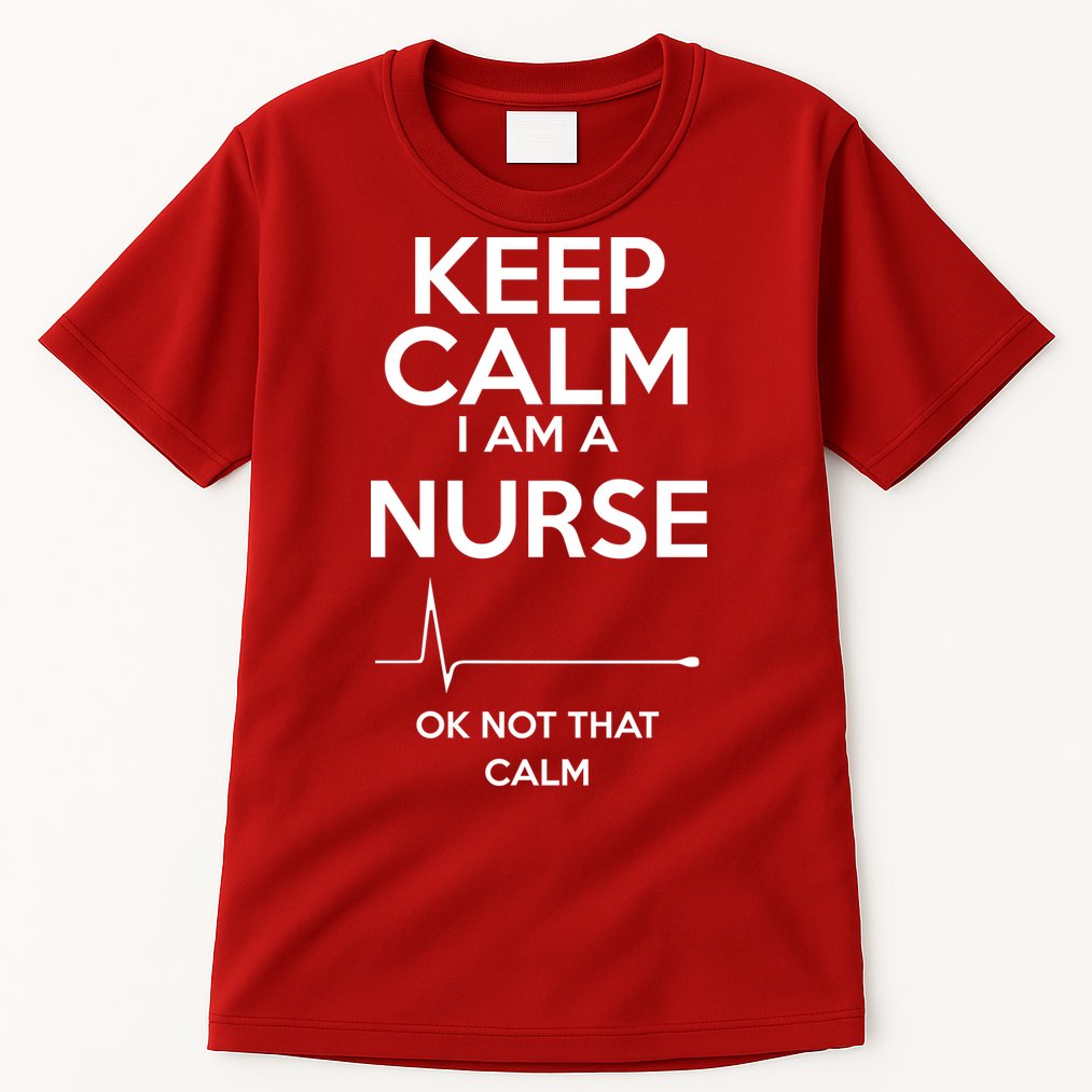 Keep Calm I Am A Nurse Pk Not That Calm Tall T-Shirt