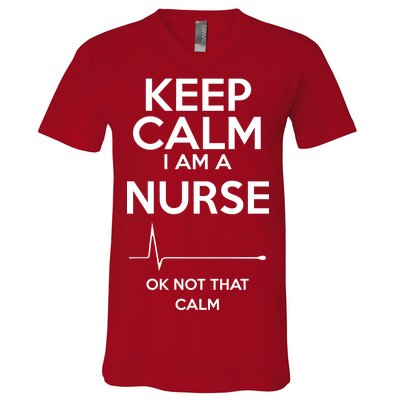 Keep Calm I Am A Nurse Pk Not That Calm V-Neck T-Shirt