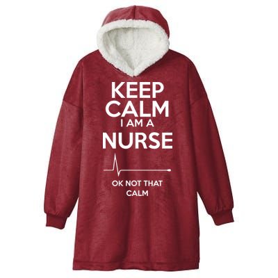 Keep Calm I Am A Nurse Pk Not That Calm Hooded Wearable Blanket