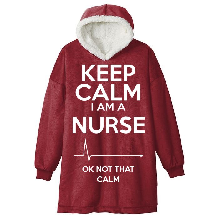 Keep Calm I Am A Nurse Pk Not That Calm Hooded Wearable Blanket