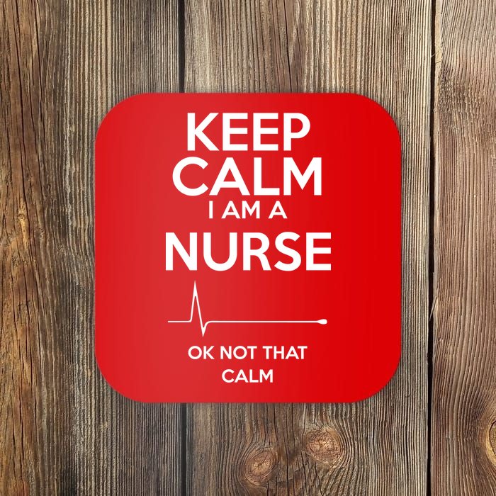 Keep Calm I Am A Nurse Pk Not That Calm Coaster