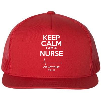 Keep Calm I Am A Nurse Pk Not That Calm Flat Bill Trucker Hat