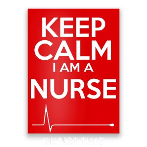 Keep Calm I Am A Nurse Pk Not That Calm Poster