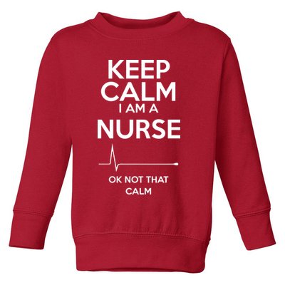 Keep Calm I Am A Nurse Pk Not That Calm Toddler Sweatshirt