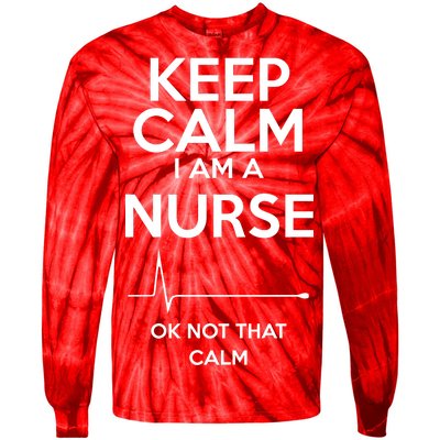 Keep Calm I Am A Nurse Pk Not That Calm Tie-Dye Long Sleeve Shirt