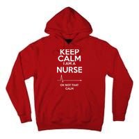 Keep Calm I Am A Nurse Pk Not That Calm Tall Hoodie