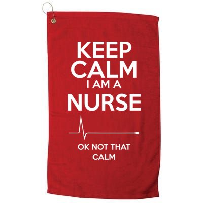 Keep Calm I Am A Nurse Pk Not That Calm Golf Towel