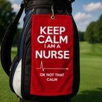 Keep Calm I Am A Nurse Pk Not That Calm Golf Towel
