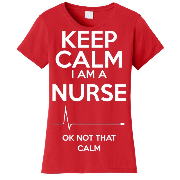 Keep Calm I Am A Nurse Pk Not That Calm Women's T-Shirt