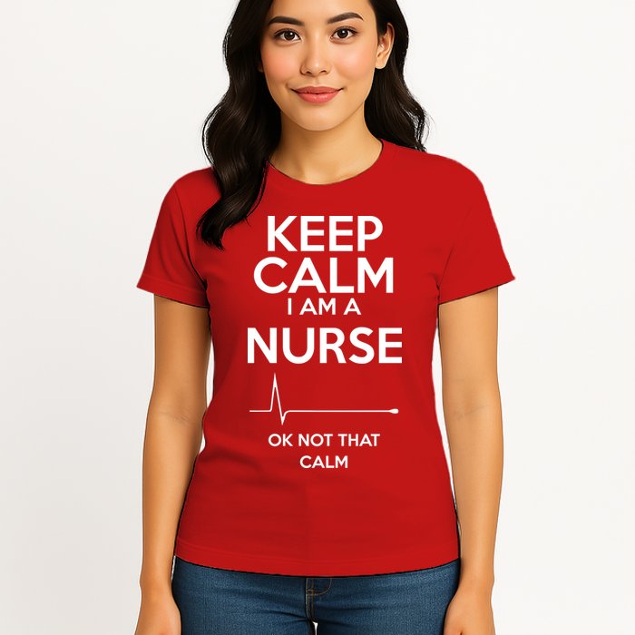 Keep Calm I Am A Nurse Pk Not That Calm Womens T-Shirt