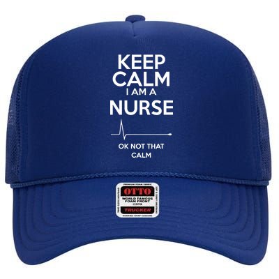 Keep Calm I Am A Nurse Pk Not That Calm High Crown Mesh Back Trucker Hat