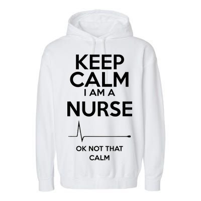 Keep Calm I Am A Nurse Pk Not That Calm Garment-Dyed Fleece Hoodie