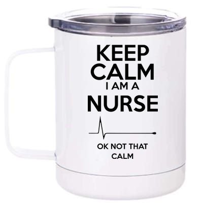 Keep Calm I Am A Nurse Pk Not That Calm 12 oz Stainless Steel Tumbler Cup