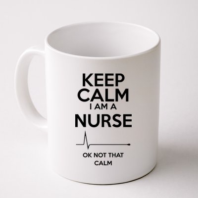 Keep Calm I Am A Nurse Pk Not That Calm Coffee Mug