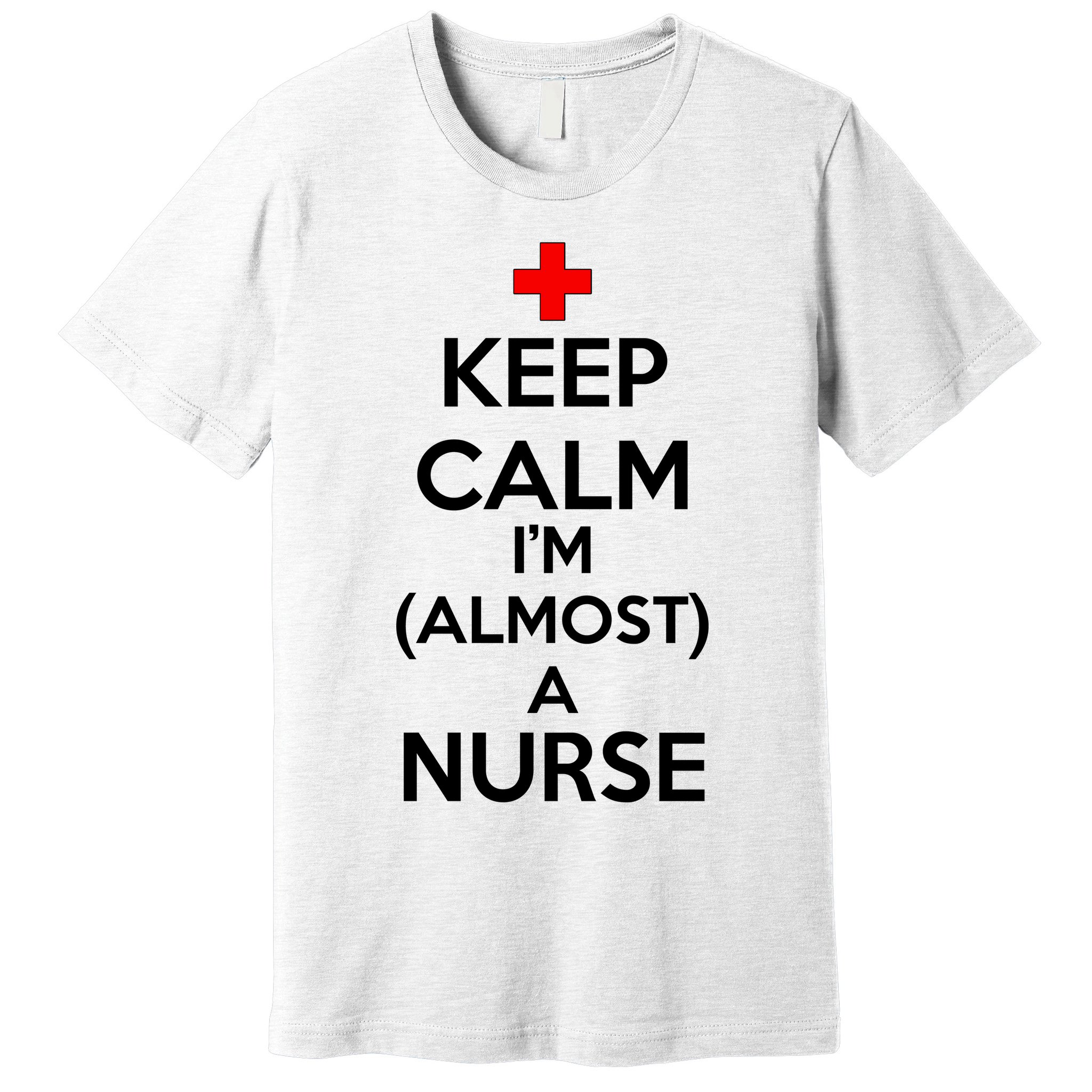 Keep Calm I'm Almost A Nurse Premium T-Shirt