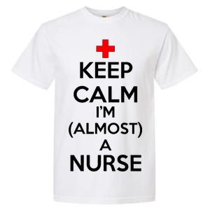 Keep Calm I'm Almost A Nurse Garment-Dyed Heavyweight T-Shirt