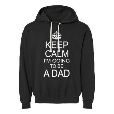 Keep Calm I'm Going to be a Dad Father Garment-Dyed Fleece Hoodie