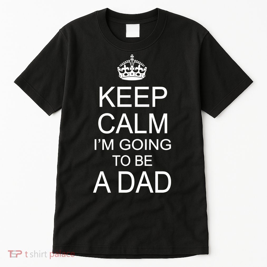 Keep Calm I'm Going to be a Dad Father Tall T-Shirt