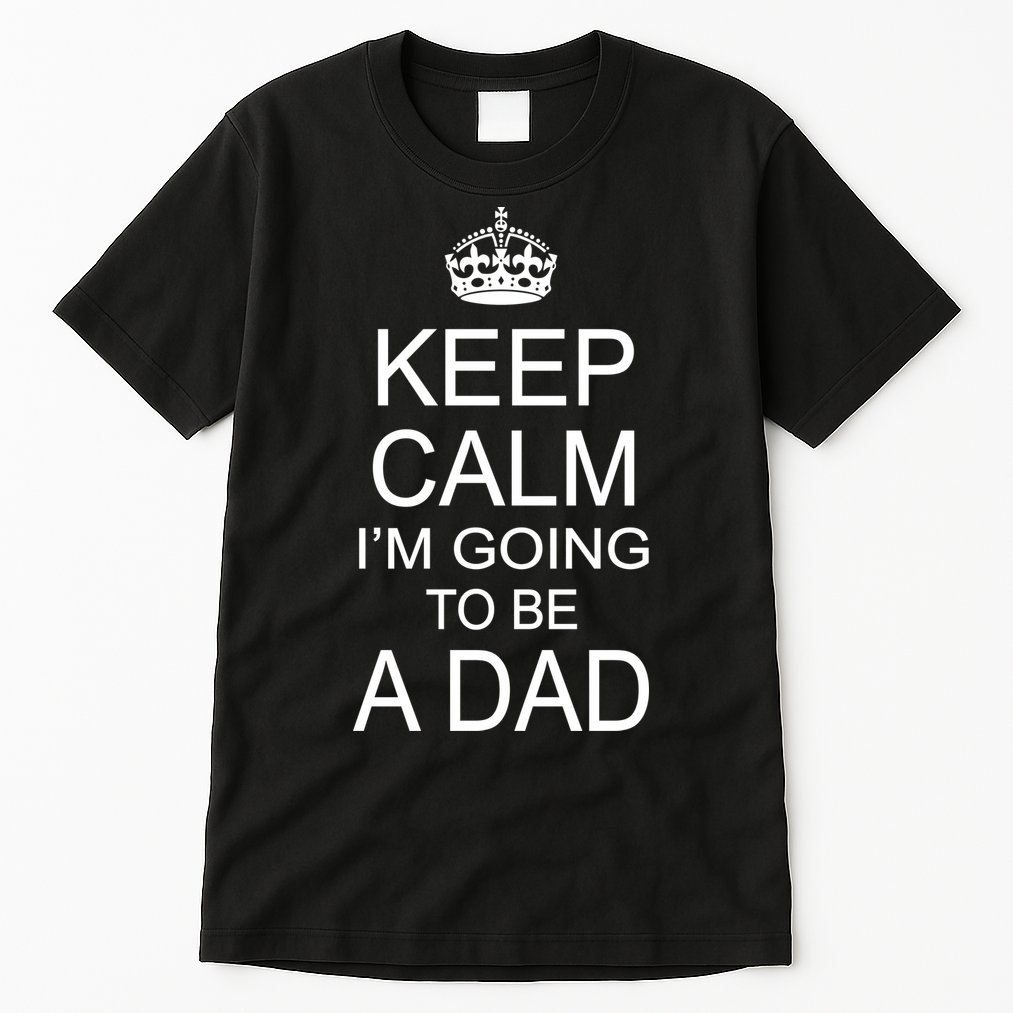 Keep Calm I'm Going to be a Dad Father Tall T-Shirt