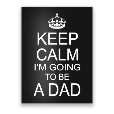 Keep Calm I'm Going to be a Dad Father Poster