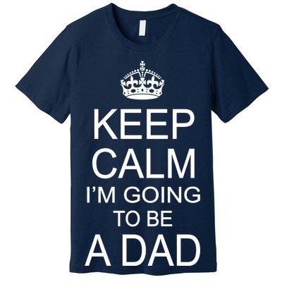 Keep Calm I'm Going to be a Dad Father Premium T-Shirt