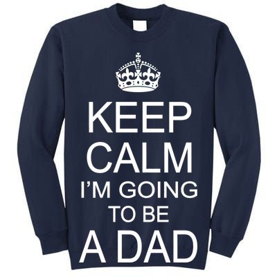 Keep Calm I'm Going to be a Dad Father Tall Sweatshirt