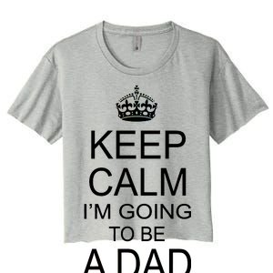 Keep Calm I'm Going to be a Dad Father Women's Crop Top Tee