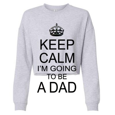 Keep Calm I'm Going to be a Dad Father Cropped Pullover Crew