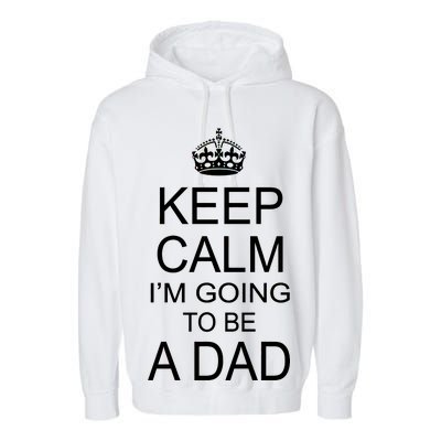 Keep Calm I'm Going to be a Dad Father Garment-Dyed Fleece Hoodie