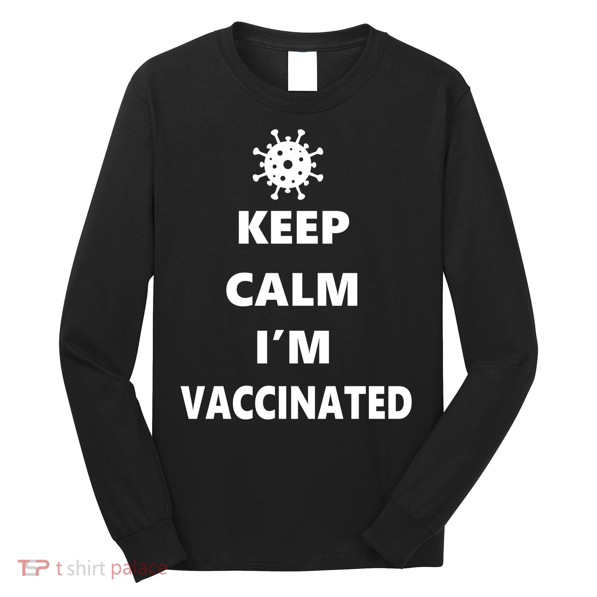 Keep Calm I'm Vaccinated Long Sleeve Shirt