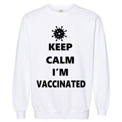 Keep Calm I'm Vaccinated Garment-Dyed Sweatshirt