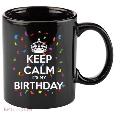 Keep Calm It s My Birthday 11oz C Handle Ceramic Mug