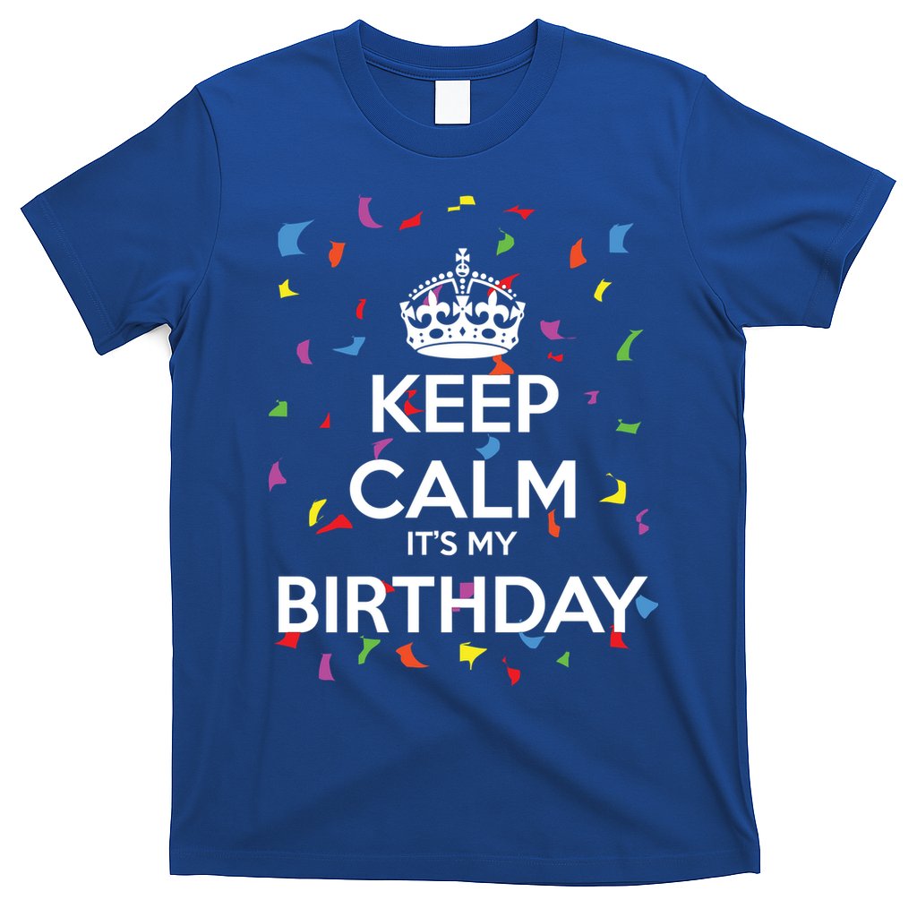 Keep Calm It s My Birthday T-Shirt