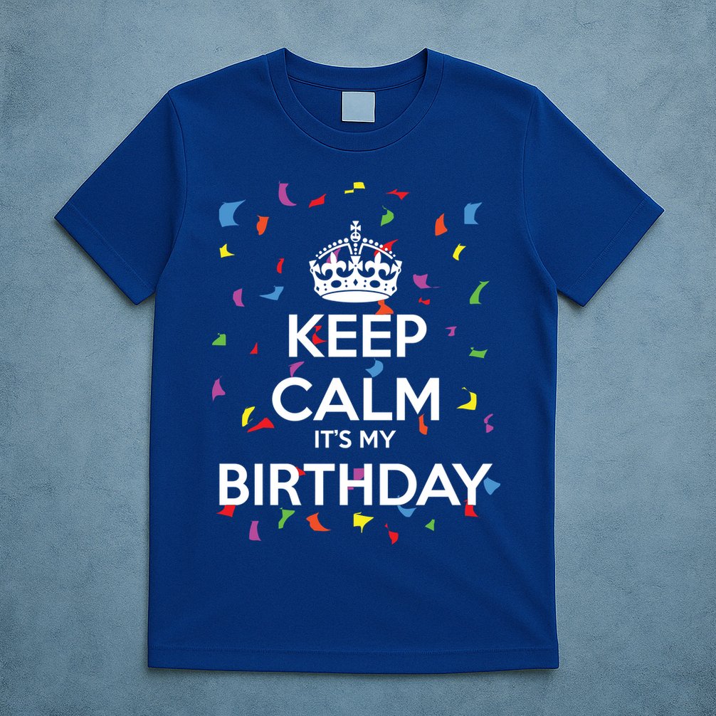 Keep Calm It s My Birthday T-Shirt