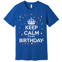Keep Calm It s My Birthday Premium T-Shirt