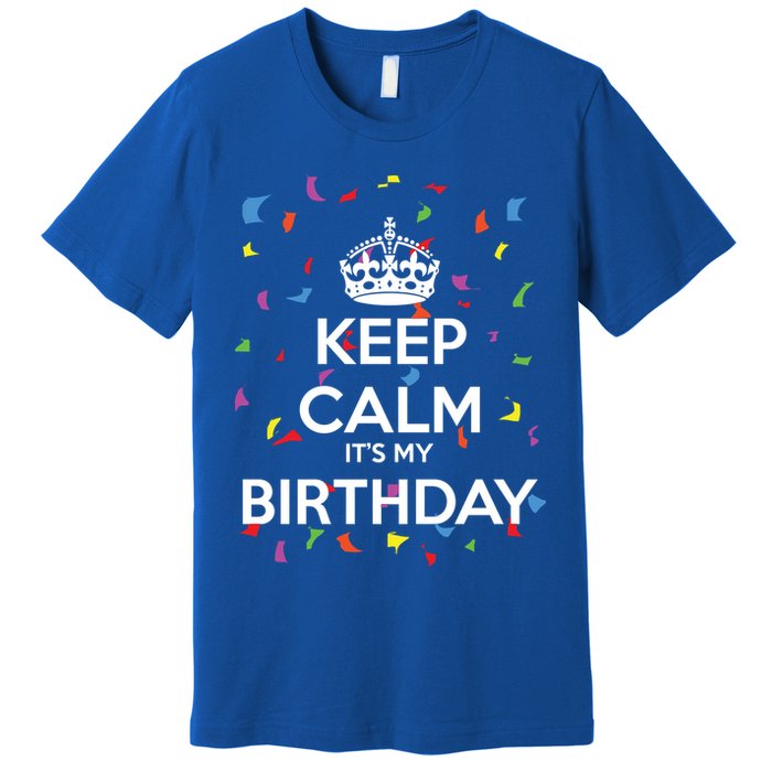 Keep Calm It s My Birthday Premium T-Shirt