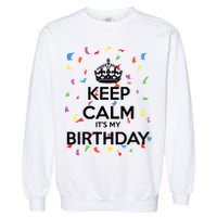 Keep Calm It s My Birthday Garment-Dyed Sweatshirt